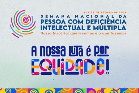 imagem Semana Nacional da Pessoa com Deficiência Intelectual e Múltipla 2024