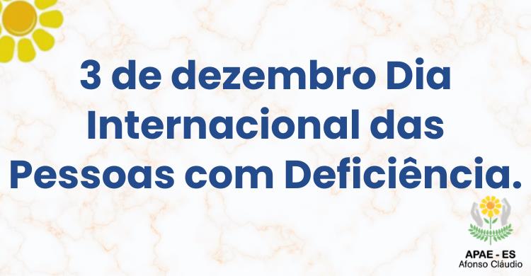 3 de dezembro Dia Internacional das Pessoas com Deficiência.