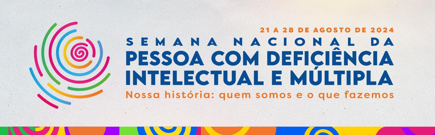 Semana Nacional da Pessoa com Deficiência Intelectual e Múltipla de 2024